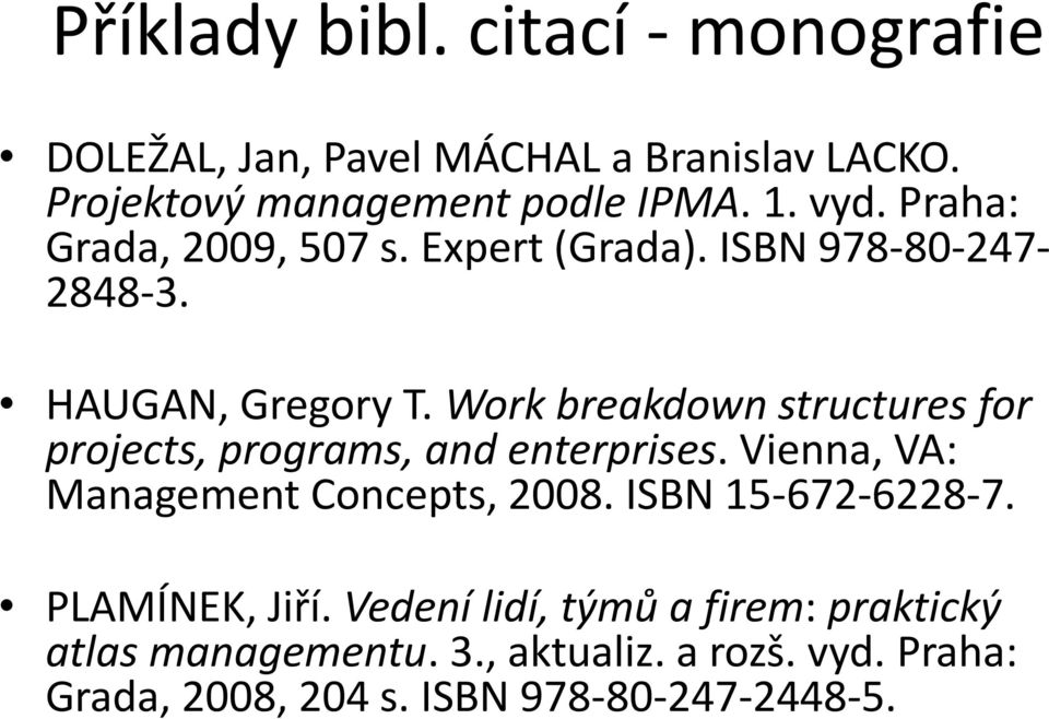 Work breakdown structures for projects, programs, and enterprises. Vienna, VA: Management Concepts, 2008.