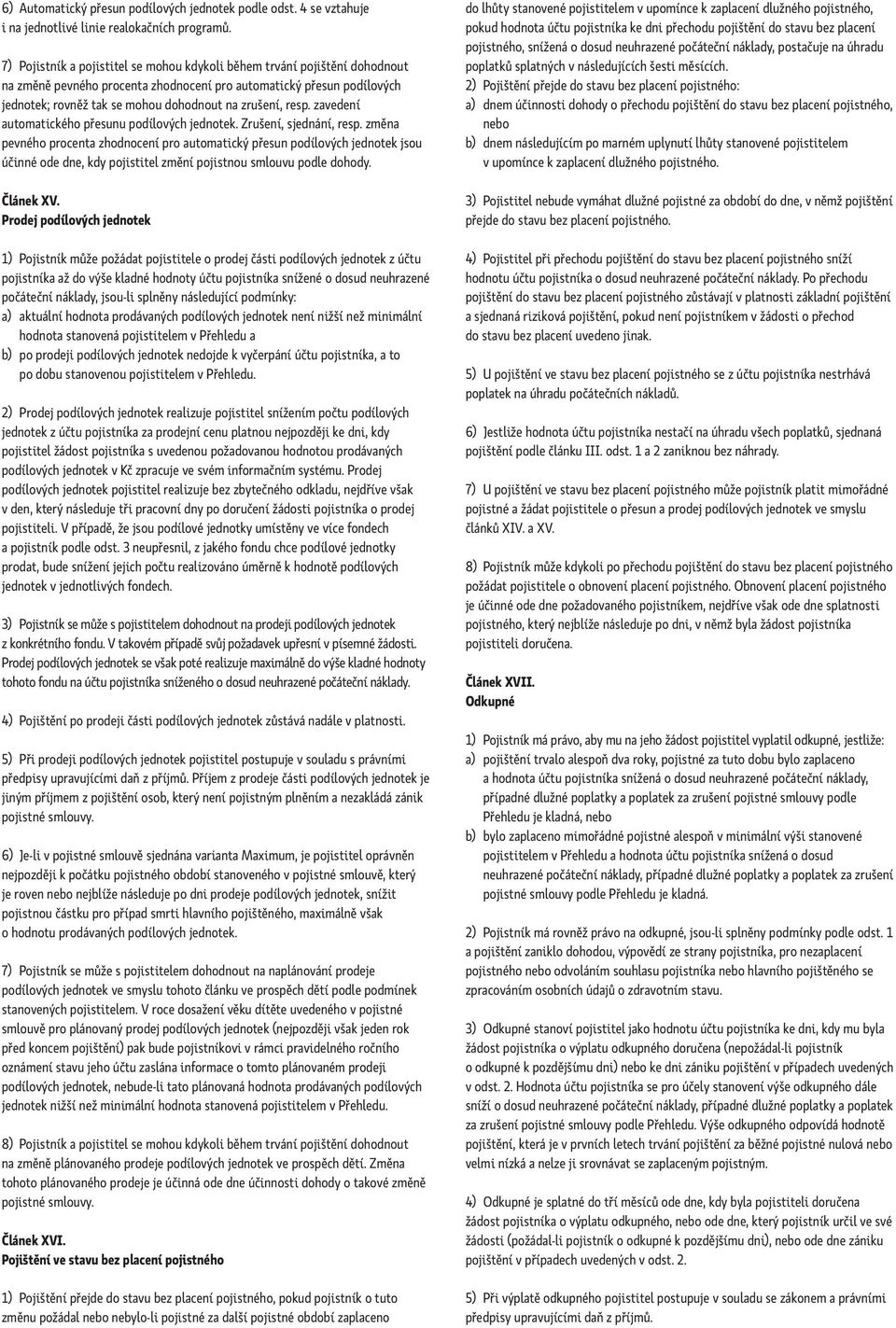resp. zavedení automatického přesunu podílových jednotek. Zrušení, sjednání, resp.
