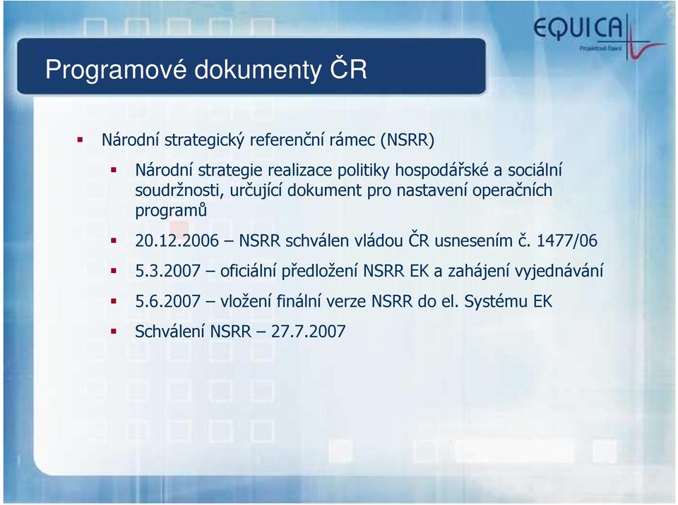 20.12.2006 NSRR schválen vládou ČR usnesením č. 1477/06 5.3.