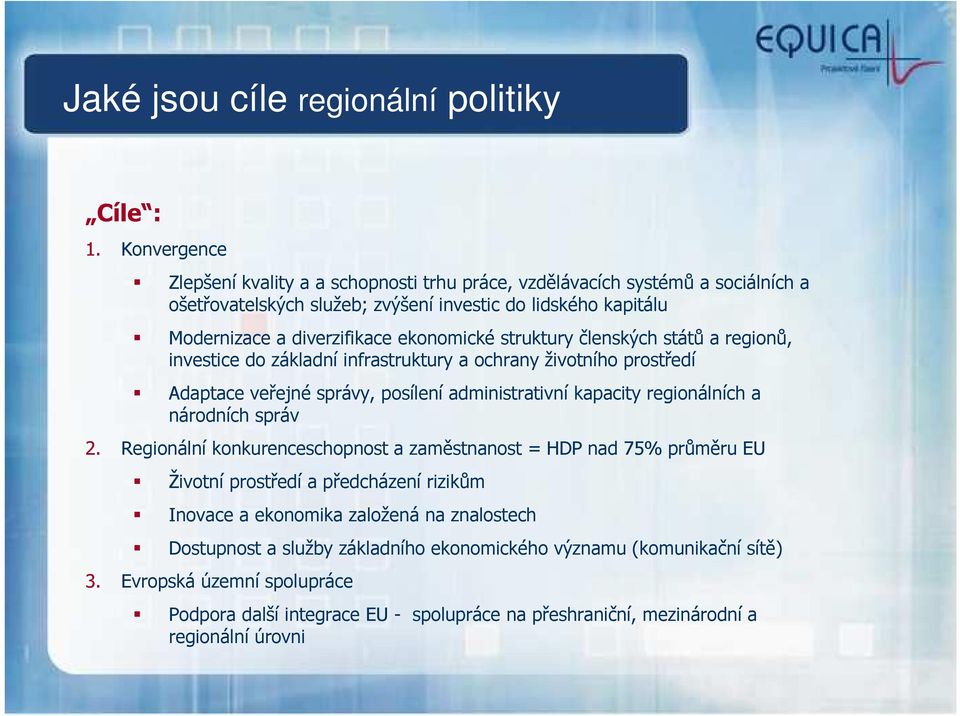 struktury členských států a regionů, investice do základní infrastruktury a ochrany životního prostředí Adaptace veřejné správy, posílení administrativní kapacity regionálních a národních správ