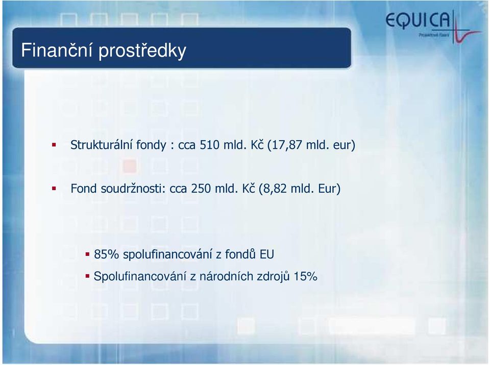 eur) Fond soudržnosti: cca 250 mld. Kč (8,82 mld.