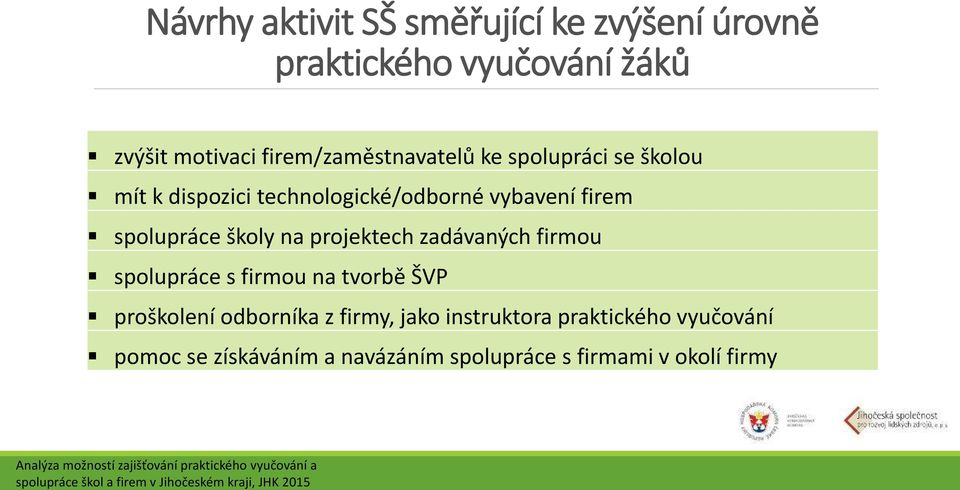 firmou na tvorbě ŠVP proškolení odborníka z firmy, jako instruktora praktického vyučování pomoc se získáváním a navázáním