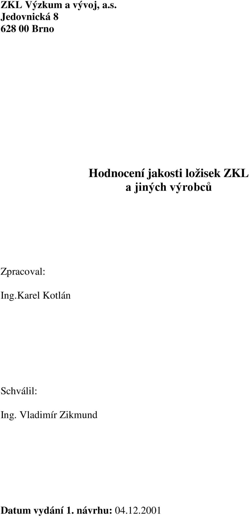 ložisek ZKL a jiných výrobců Zpracoval: Ing.