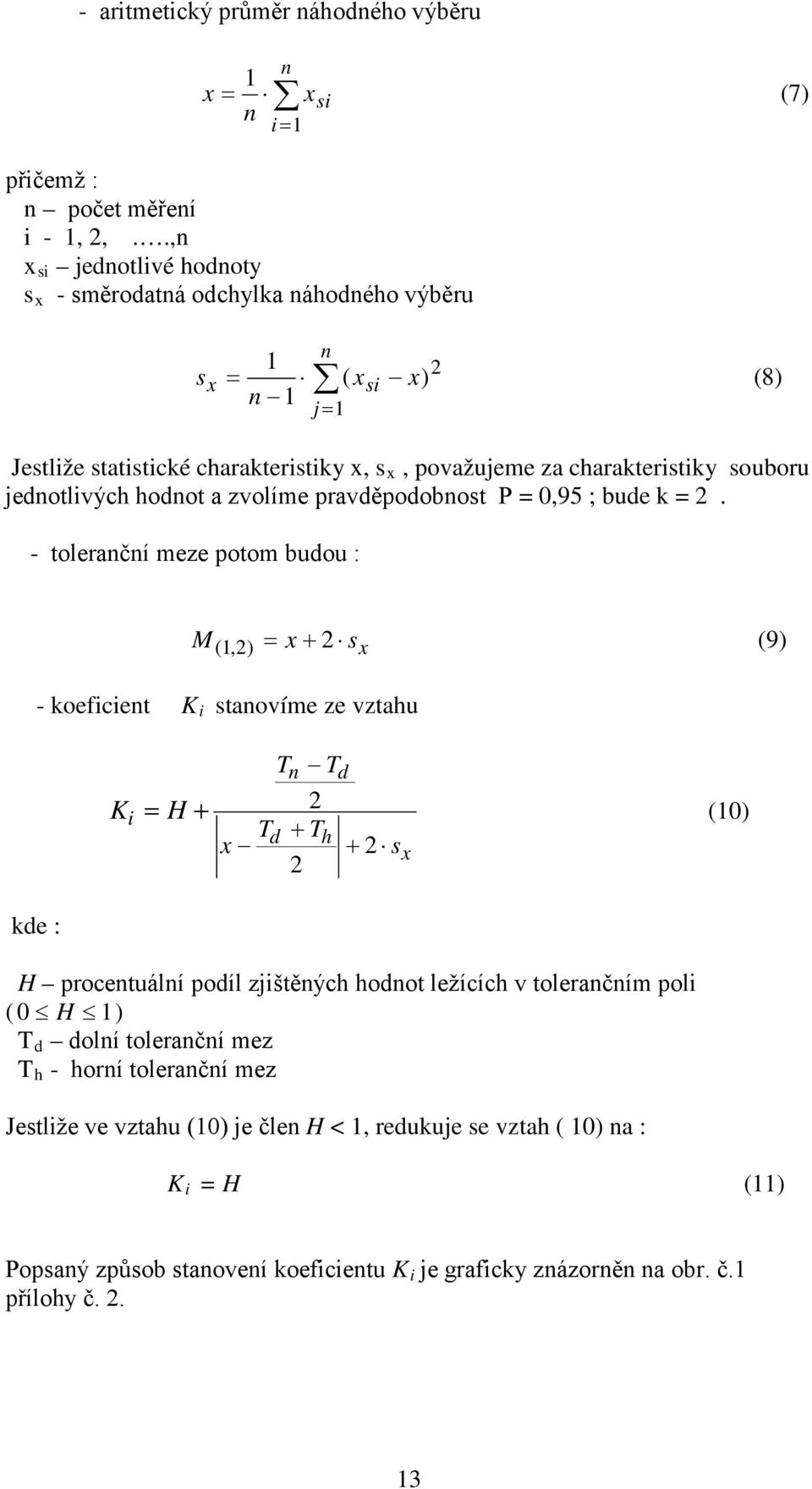 jednotlivých hodnot a zvolíme pravděpodobnost P = 0,95 ; bude k = 2.