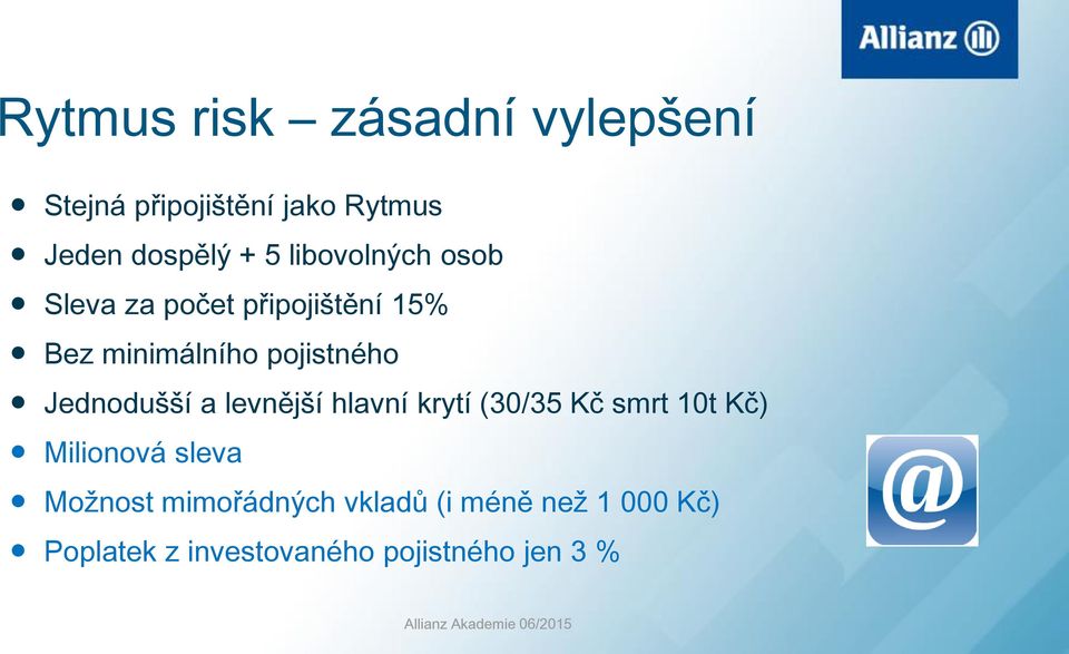 a levnější hlavní krytí (30/35 Kč smrt 10t Kč) Milionová sleva Možnost mimořádných