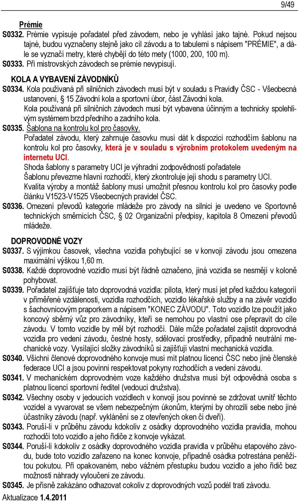 Při mistrovských závodech se prémie nevypisují. KOLA A VYBAVENÍ ZÁVODNÍKŮ S0334.