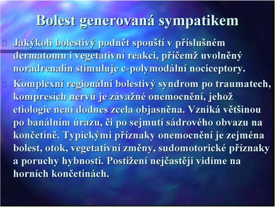 Komplexní regionáln lní bolestivý syndrom po traumatech, kompresích nervů je závaz važné onemocnění,, jehož etiologie není dodnes zcela objasněna. na.