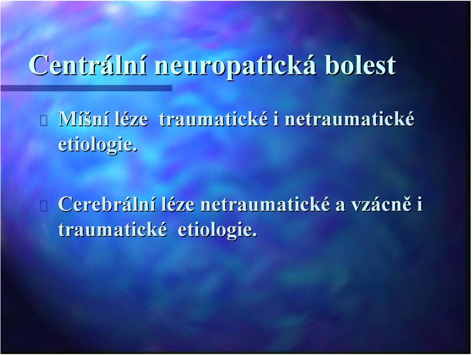 netraumatické etiologie.