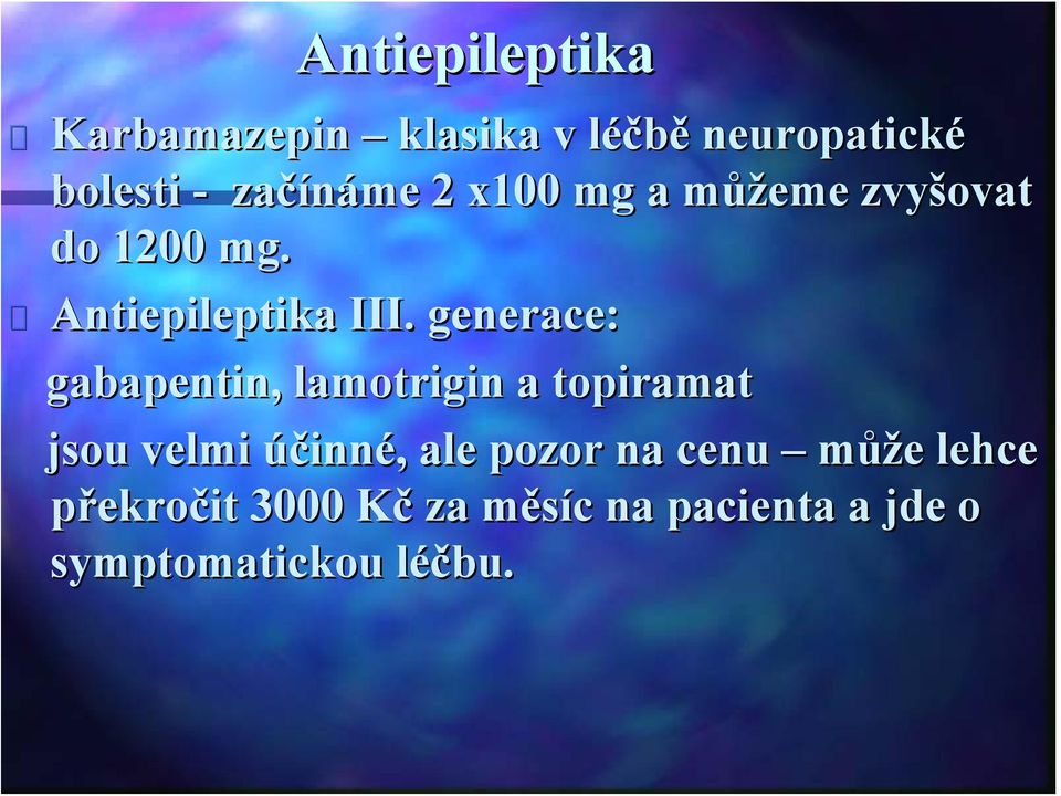 generace: gabapentin, lamotrigin a topiramat jsou velmi účinné,, ale pozor na