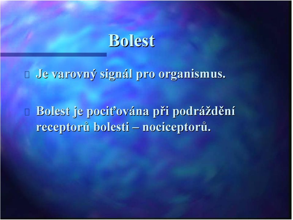 Bolest je pociťov ována při