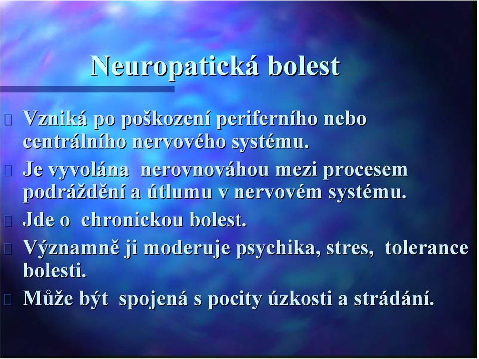 Je vyvolána nerovnováhou mezi procesem podráždění a útlumu v nervovém m