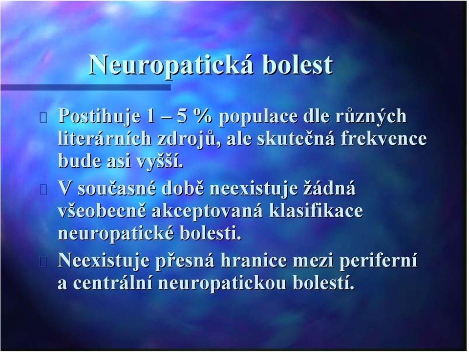 V současn asné době neexistuje žádná všeobecně akceptovaná klasifikace