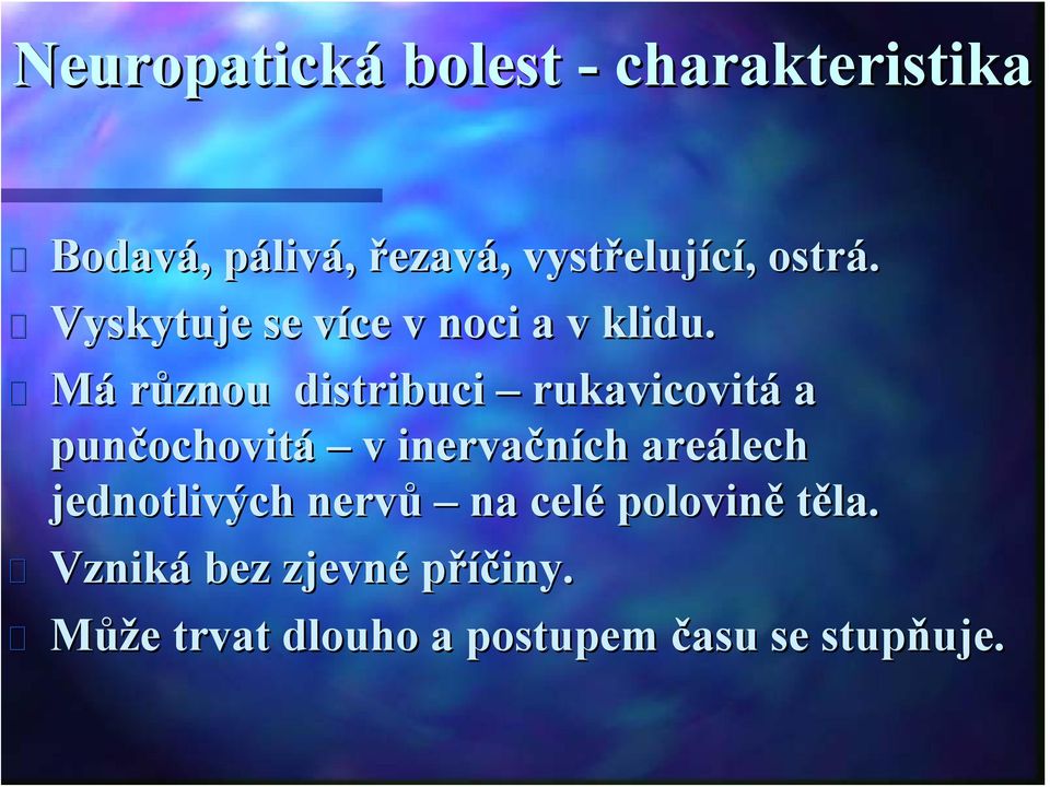 Má různou distribuci rukavicovitá a punčochovit ochovitá v inervačních areálech