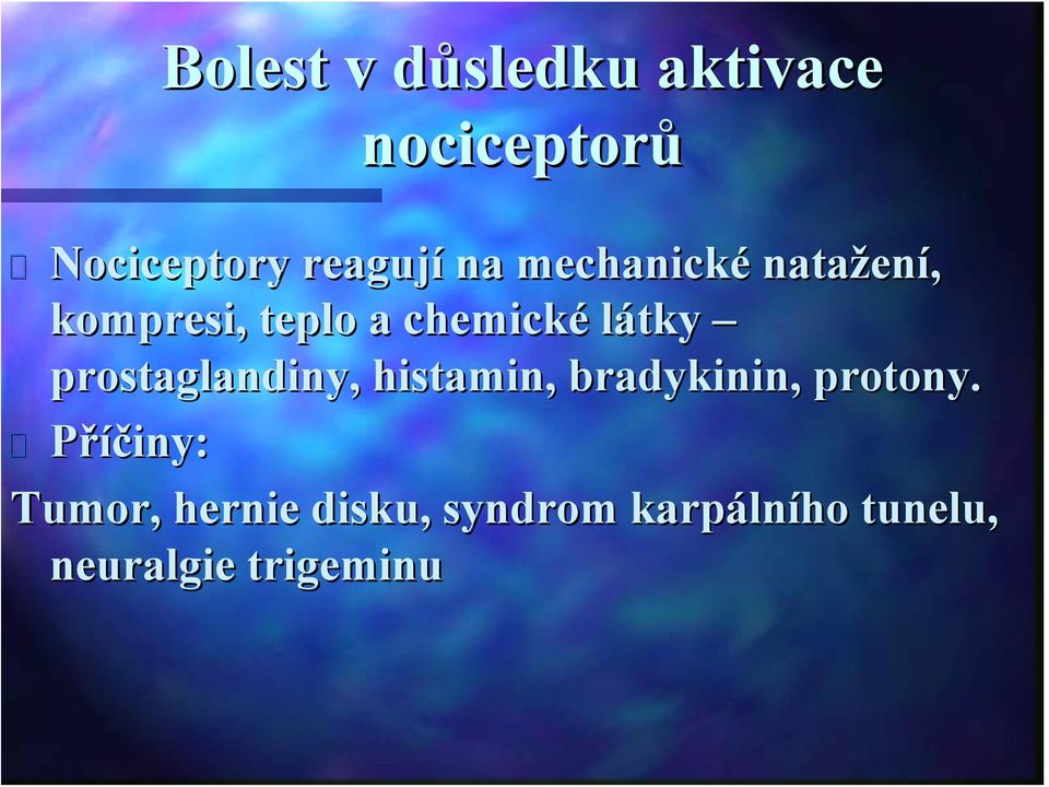 prostaglandiny,, histamin, bradykinin,, protony.