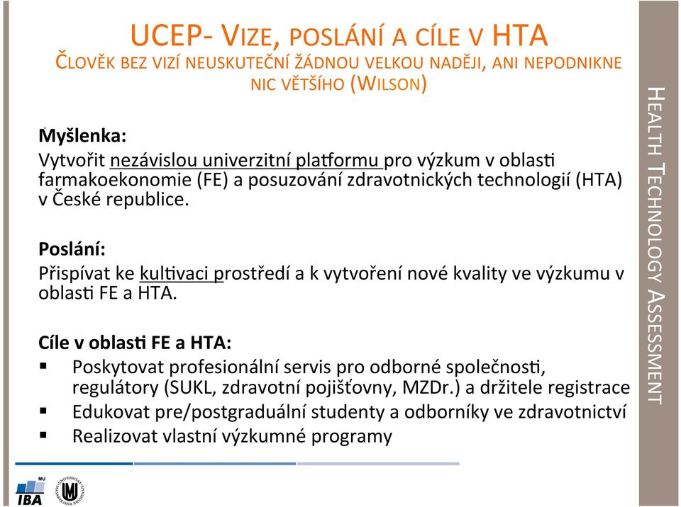 Poslání: Přispívat ke kul8vaci prostředí a k vytvoření nové kvality ve výzkumu v oblas8 FE a HTA.