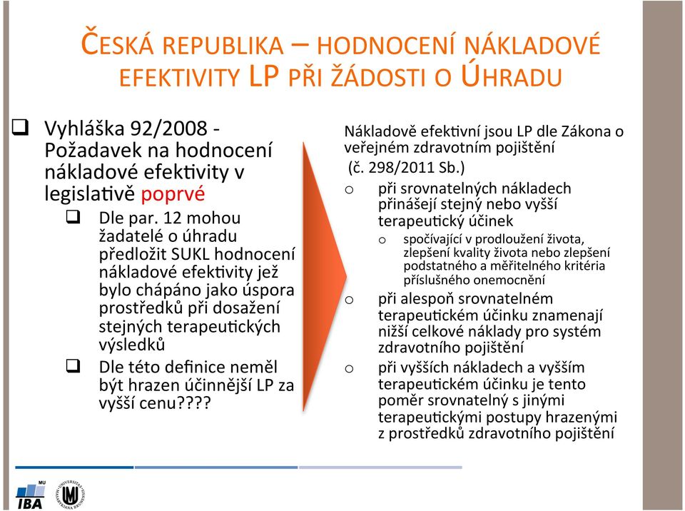 účinnější LP za vyšší cenu???? Nákladově efek8vní jsou LP dle Zákona o veřejném zdravotním pojištění (č. 298/2011 Sb.