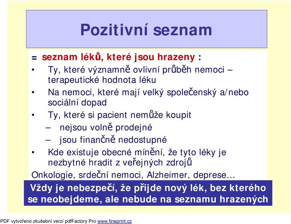 jsou finančně nedostupné Kde existuje obecné mínění, že tyto léky je nezbytné hradit z veřejných zdrojů Onkologie,