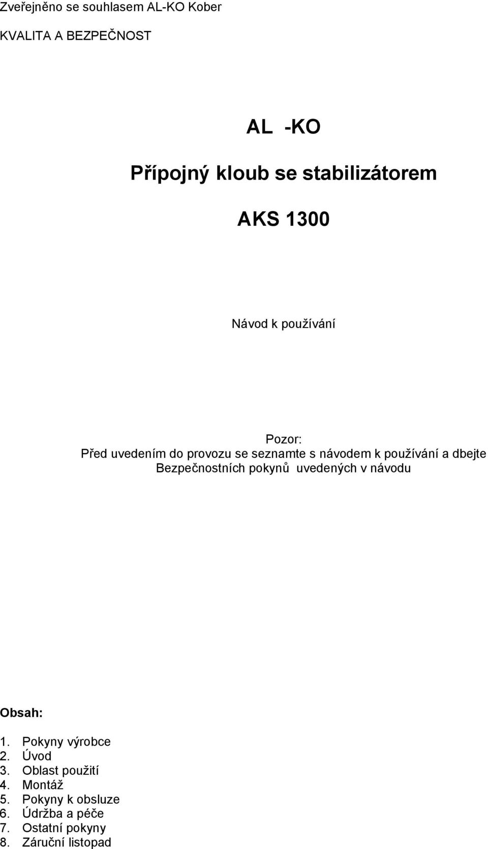 používání a dbejte Bezpečnostních pokynů uvedených v návodu Obsah: 1. Pokyny výrobce 2.