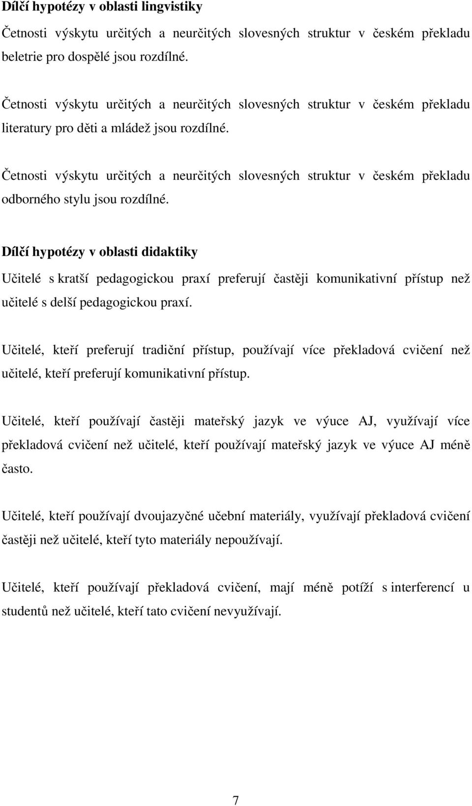 Četnosti výskytu určitých a neurčitých slovesných struktur v českém překladu odborného stylu jsou rozdílné.