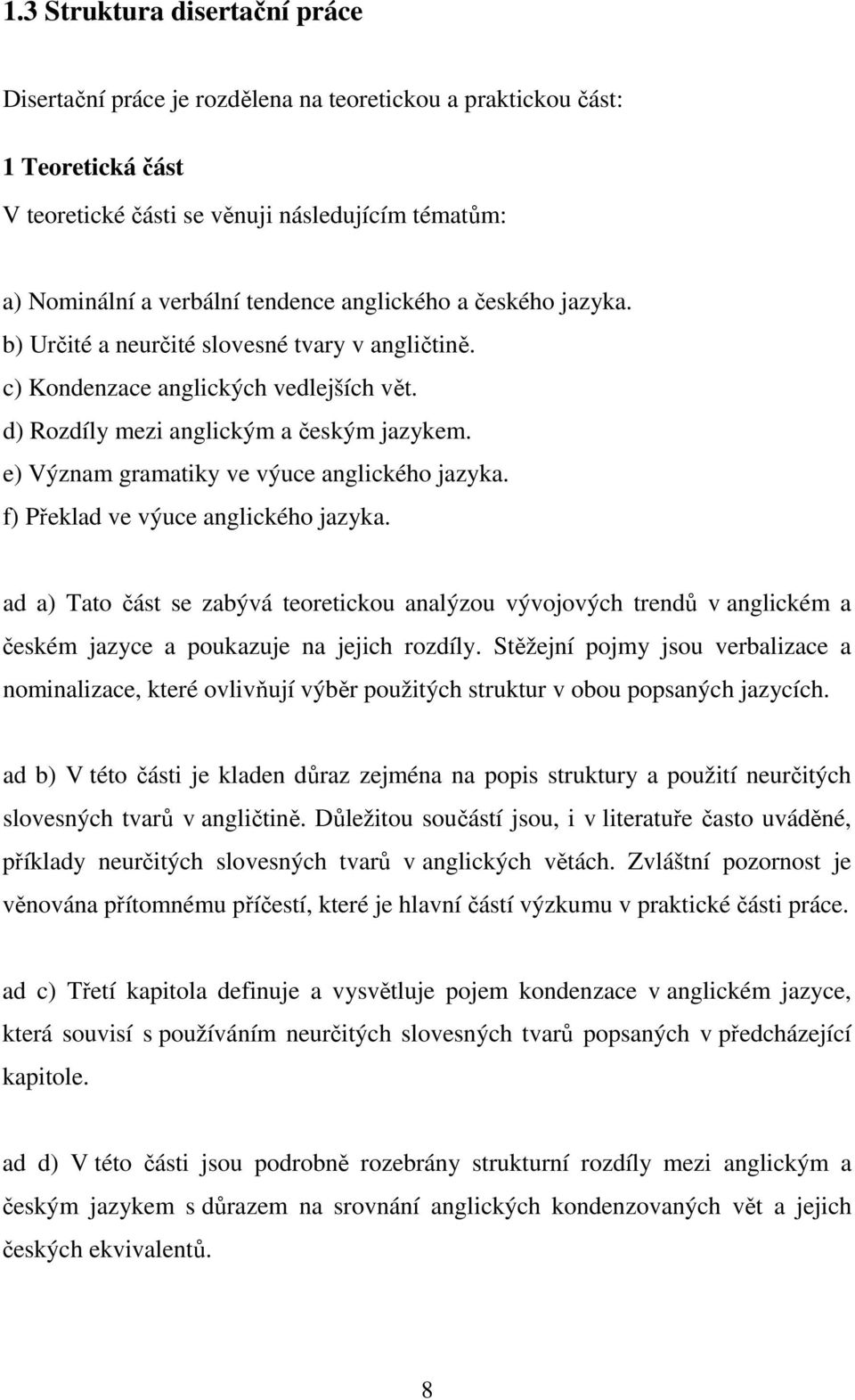 e) Význam gramatiky ve výuce anglického jazyka. f) Překlad ve výuce anglického jazyka.