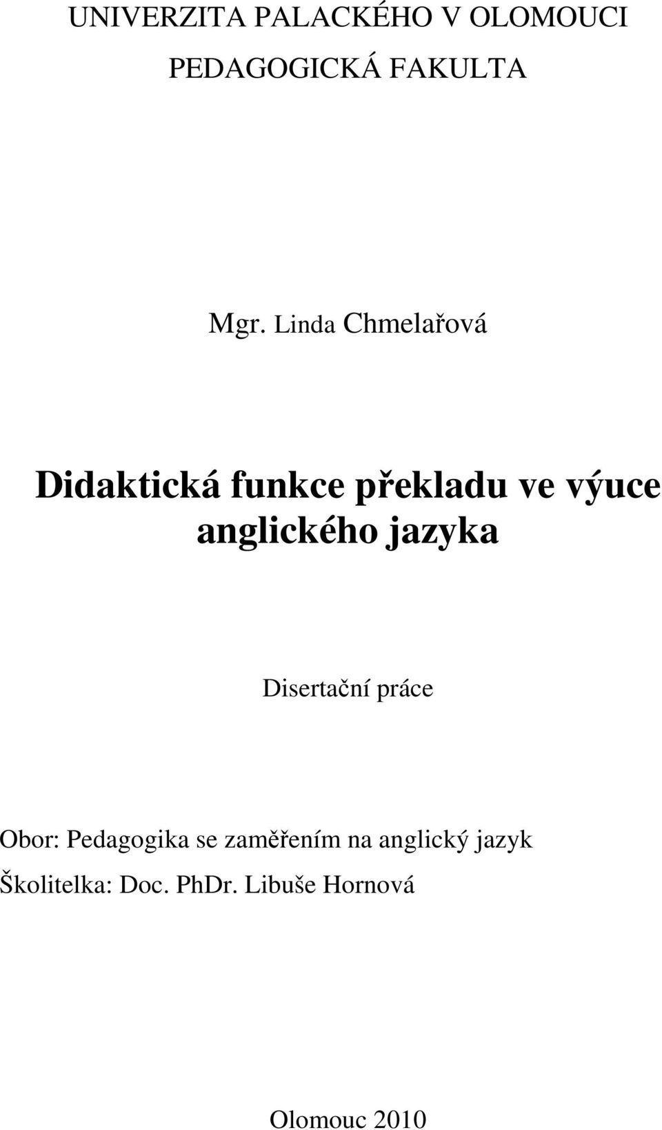 anglického jazyka Disertační práce Obor: Pedagogika se