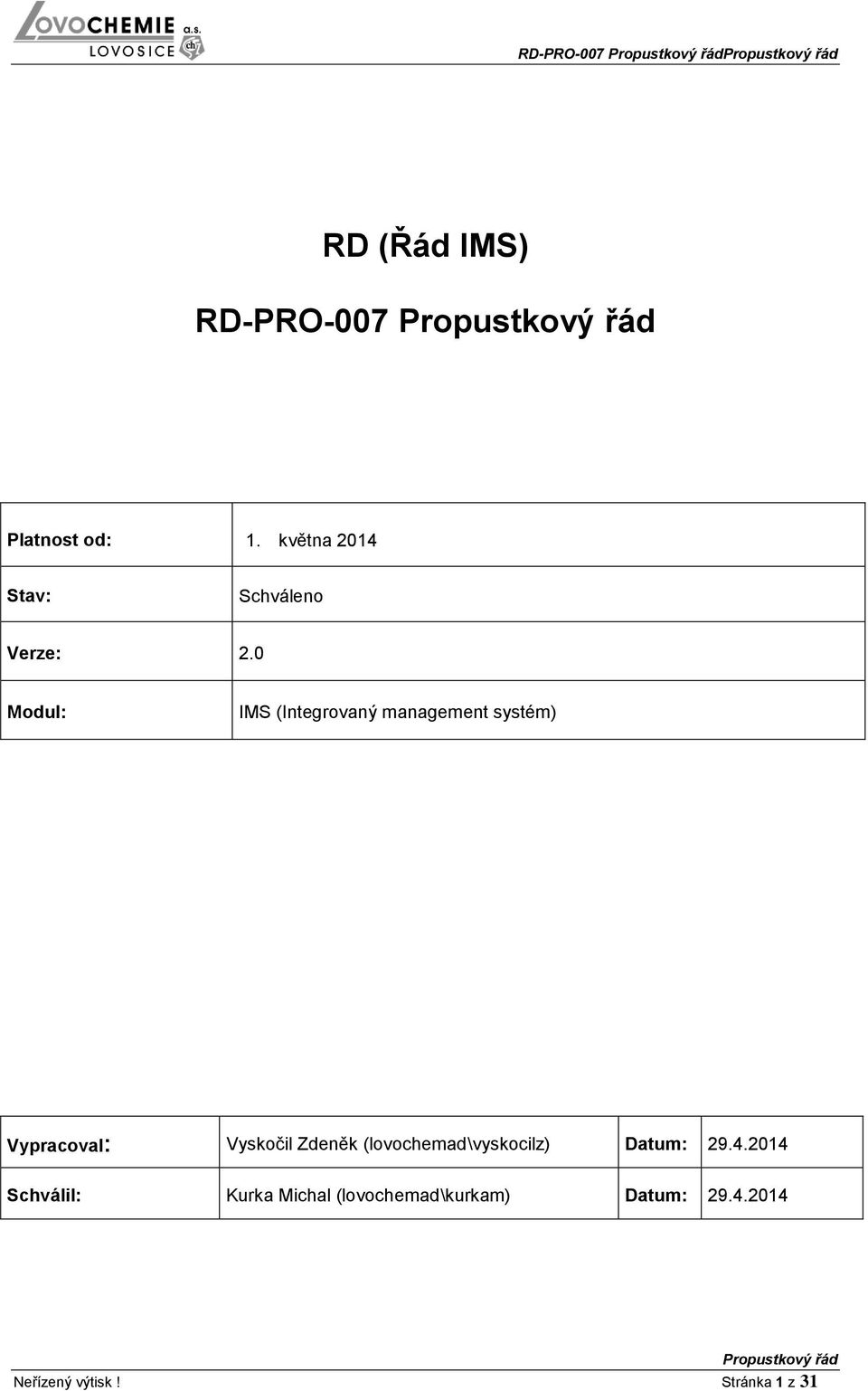 0 Modul: IMS (Integrovaný management systém) Vypracoval: Vyskočil Zdeněk