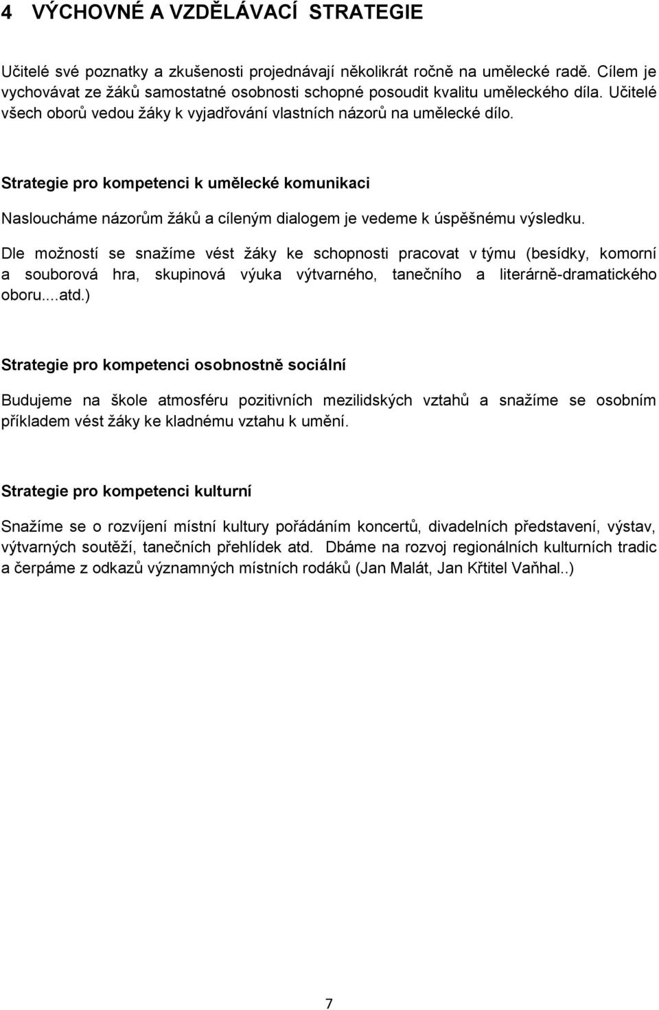 Strategie pro kompetenci k umělecké komunikaci Nasloucháme názorům žáků a cíleným dialogem je vedeme k úspěšnému výsledku.