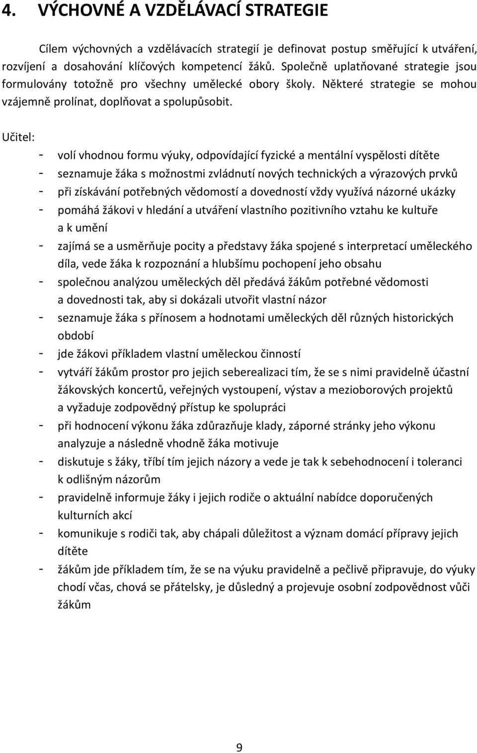 Učitel: - volí vhodnou formu výuky, odpovídající fyzické a mentální vyspělosti dítěte - seznamuje žáka s možnostmi zvládnutí nových technických a výrazových prvků - při získávání potřebných vědomostí