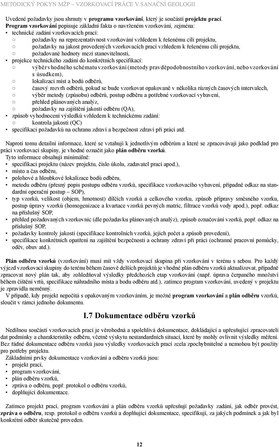 na jakost provedených vzorkovacích prací vzhledem k řešenému cíli projektu, požadované hodnoty mezí stanovitelnosti, projekce technického zadání do konkrétních specifikací: výběr vhodného schématu