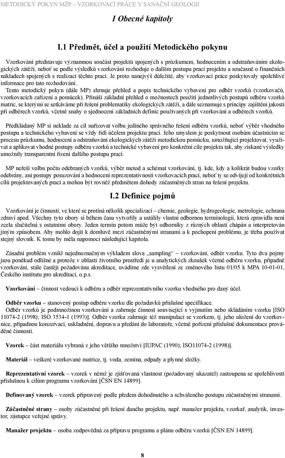 vzorkování rozhoduje o dalším postupu prací projektu a současně o finančních nákladech spojených s realizací těchto prací.