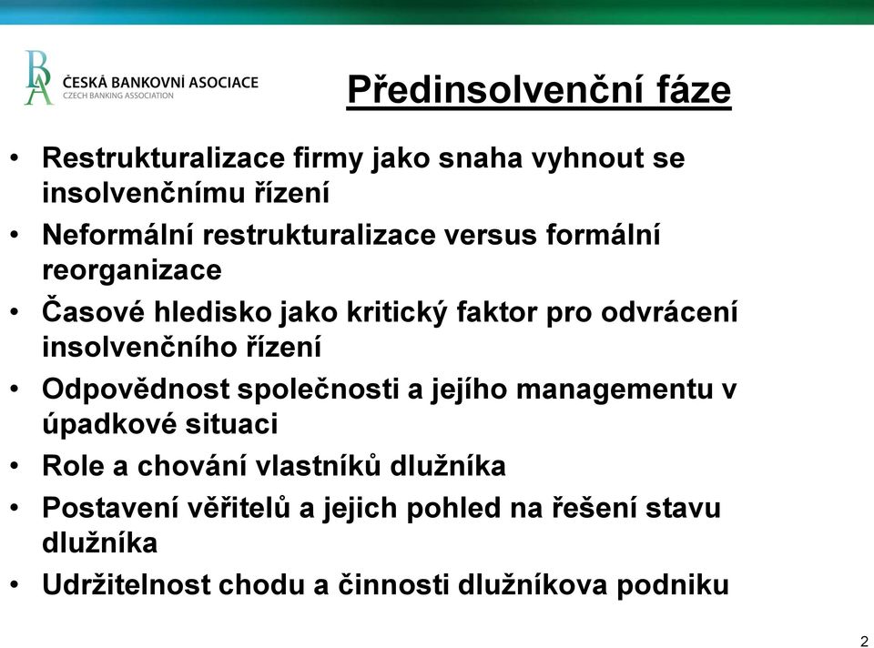 insolvenčního řízení Odpovědnost společnosti a jejího managementu v úpadkové situaci Role a chování