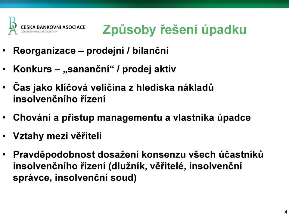 managementu a vlastníka úpadce Vztahy mezi věřiteli Pravděpodobnost dosažení konsenzu