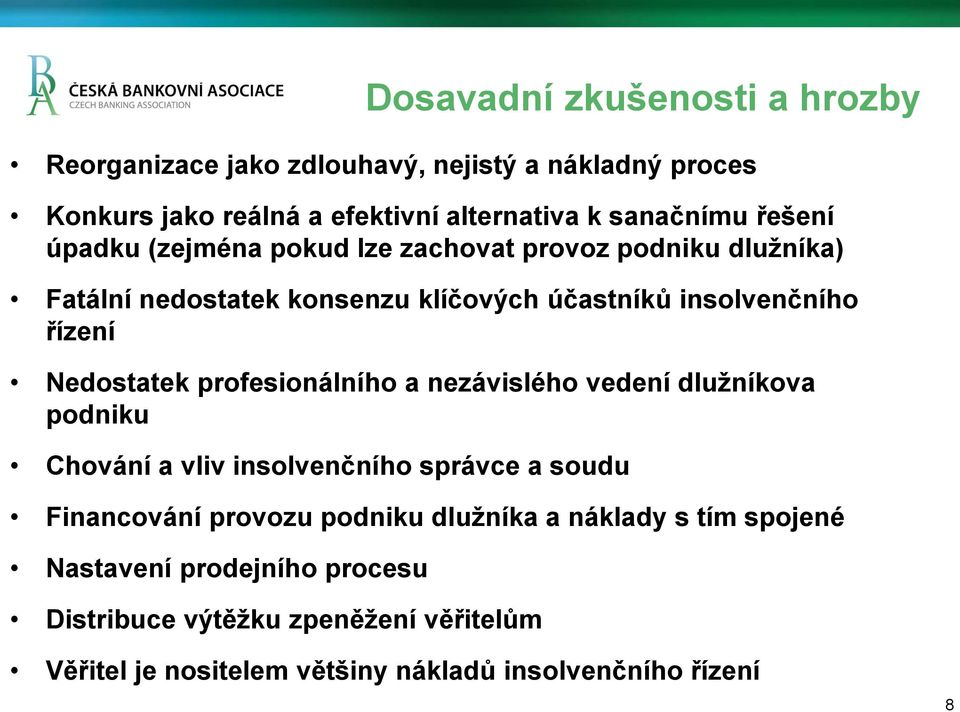 Nedostatek profesionálního a nezávislého vedení dlužníkova podniku Chování a vliv insolvenčního správce a soudu Financování provozu podniku