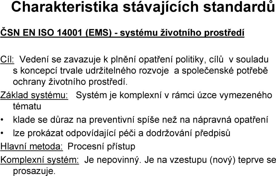 Základ systému: Systém je komplexní v rámci úzce vymezeného tématu klade se důraz na preventivní spíše než na nápravná opatření lze