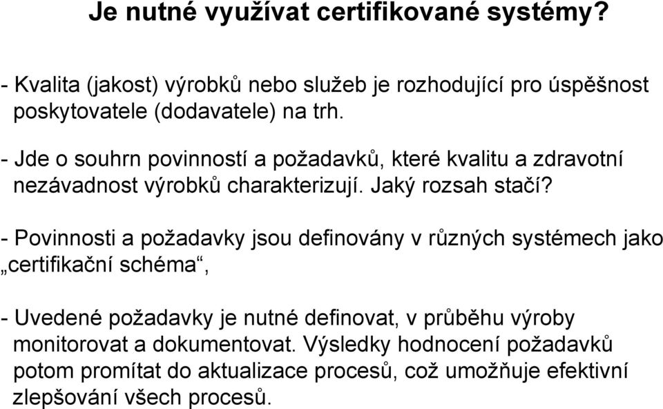 - Jde o souhrn povinností a požadavků, které kvalitu a zdravotní nezávadnost výrobků charakterizují. Jaký rozsah stačí?