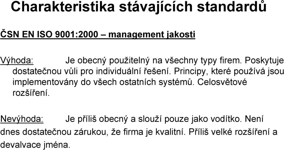 Principy, které používá jsou implementovány do všech ostatních systémů. Celosvětové rozšíření.