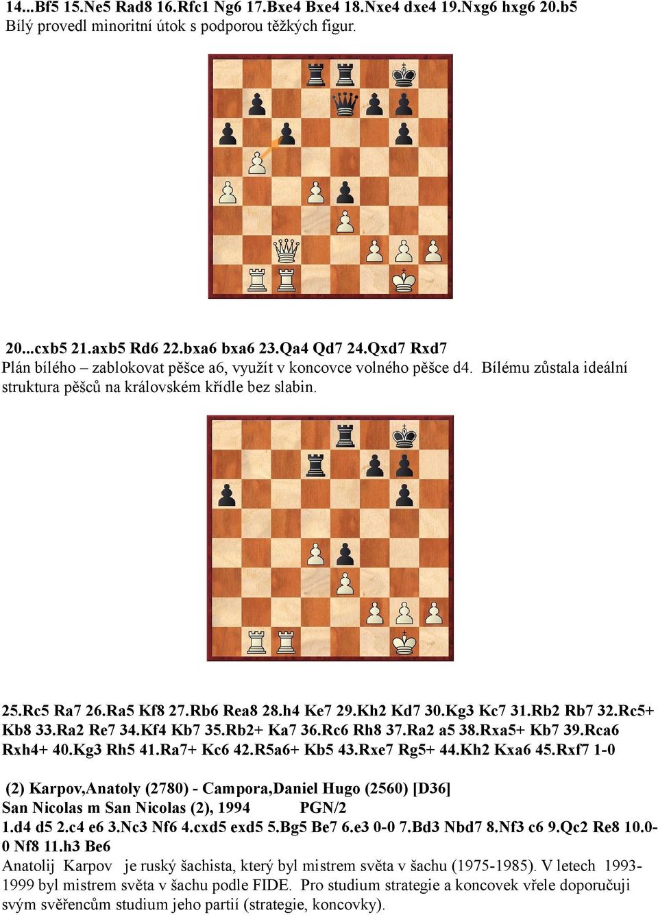 Kh2 Kd7 30.Kg3 Kc7 31.Rb2 Rb7 32.Rc5+ Kb8 33.Ra2 Re7 34.Kf4 Kb7 35.Rb2+ Ka7 36.Rc6 Rh8 37.Ra2 a5 38.Rxa5+ Kb7 39.Rca6 Rxh4+ 40.Kg3 Rh5 41.Ra7+ Kc6 42.R5a6+ Kb5 43.Rxe7 Rg5+ 44.Kh2 Kxa6 45.