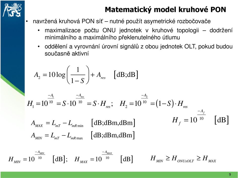 současně aktivní 0 log db;db S A = + A res A [ ] A res A 0 0 0 res ( ) H = 0 = S 0 = S H ; H = 0 = S H A = L L MAX mt mr min A = L L MIN