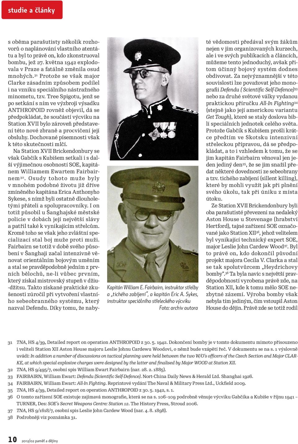 května 1942 explodovala v Praze a fatálně změnila osud mnohých. 31 Protože se však major Clarke zásadním způsobem podílel i na vzniku speciálního nástražného minometu, tzv.