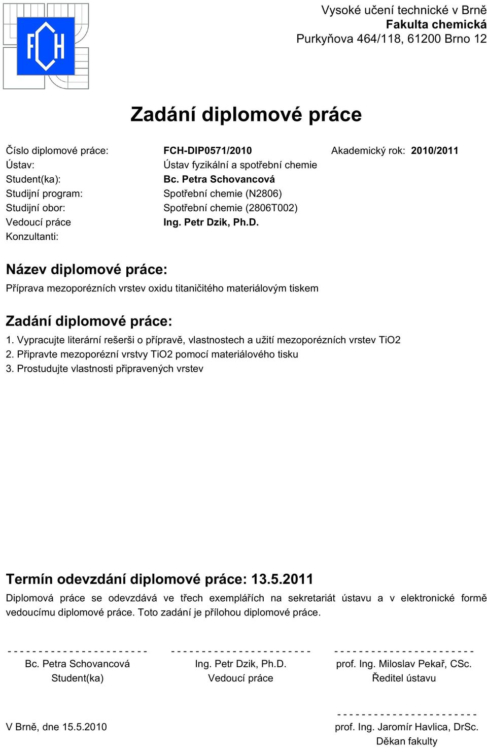 ik, Ph.D. Konzultanti: Název diplomové práce: Příprava mezoporézních vrstev oxidu titaničitého materiálovým tiskem Zadání diplomové práce: 1.