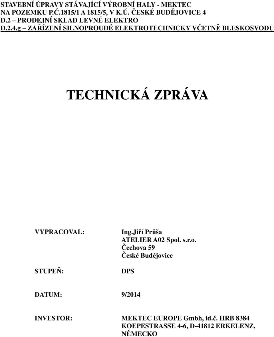 g ZAŘÍZENÍ SILNOPROUDÉ ELEKTROTECHNICKY VČETNĚ BLESKOSVODŮ TECHNICKÁ ZPRÁVA VYPRACOVAL: STUPEŇ: Ing.