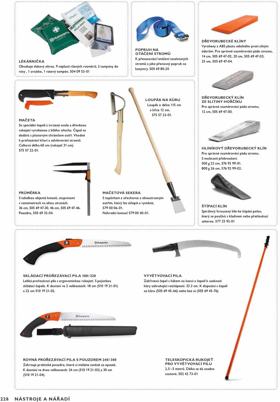 Pro správné nasměrování pádu stromu, 14 cm, 505 69 47-02, 20 cm, 505 69 47-03, 25 cm, 505 69 47-04. MAČETA Se speciální čepelí z tvrzené ocele a dřevěnou rukojetí vyrobenou z bílého ořechu.