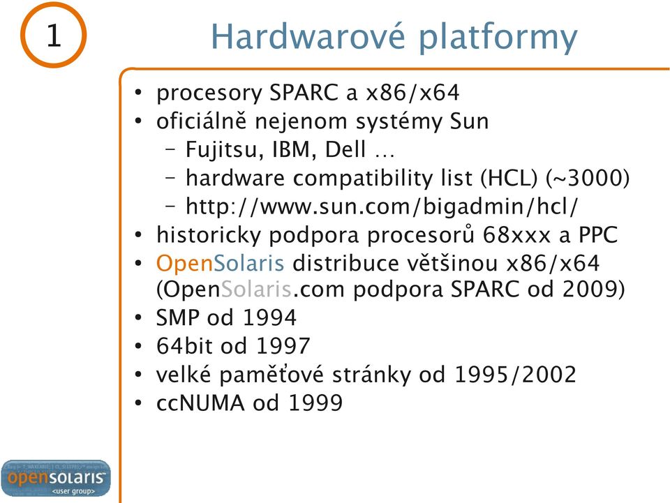 com/bigadmin/hcl/ historicky podpora procesorů 68xxx a PPC OpenSolaris distribuce většinou