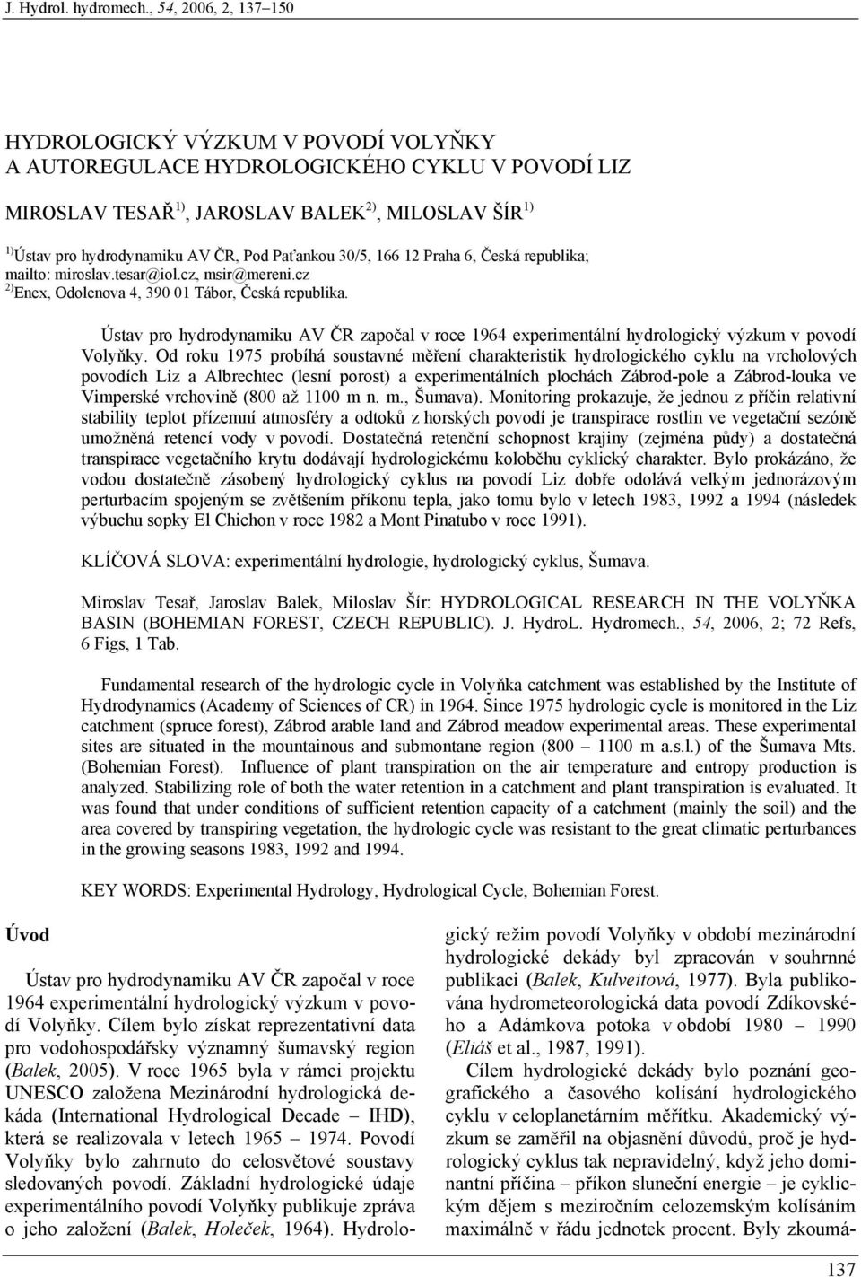 Pod Paťankou 30/5, 166 12 Praha 6, Česká republika; mailto: miroslav.tesar@iol.cz, msir@mereni.cz 2) Enex, Odolenova 4, 390 01 Tábor, Česká republika.