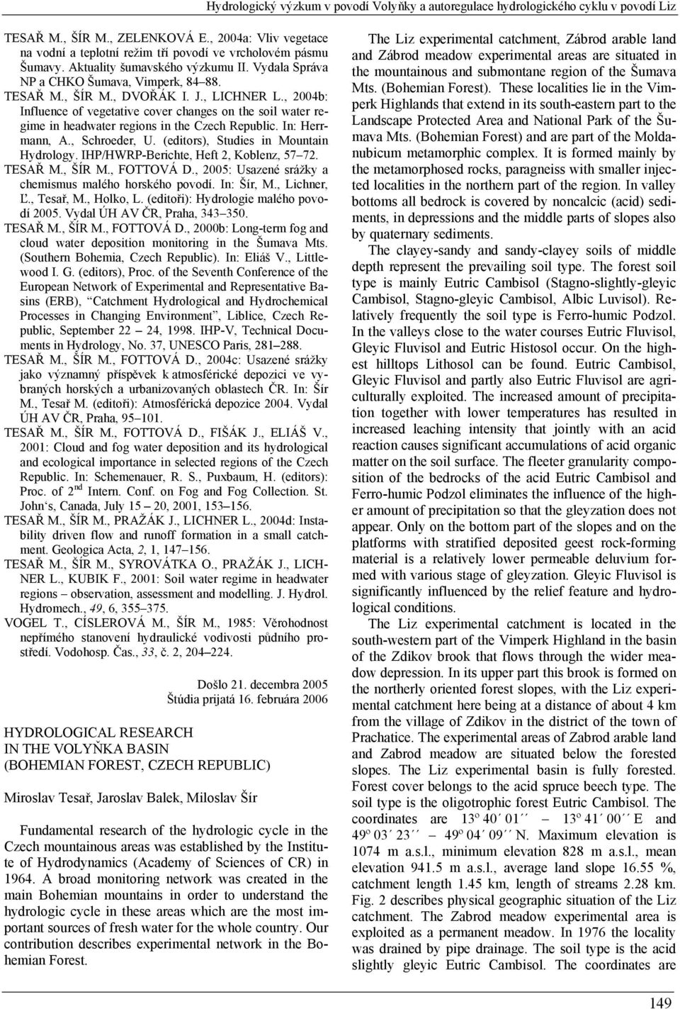 , LICHNER L., 2004b: Influence of vegetative cover changes on the soil water regime in headwater regions in the Czech Republic. In: Herrmann, A., Schroeder, U.