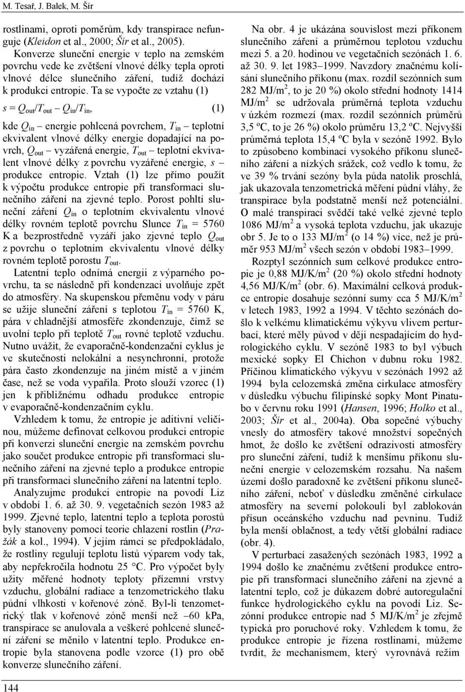Ta se vypočte ze vztahu (1) s = Q out /T out Q in /T in, (1) kde Q in energie pohlcená povrchem, T in teplotní ekvivalent vlnové délky energie dopadající na povrch, Q out vyzářená energie, T out