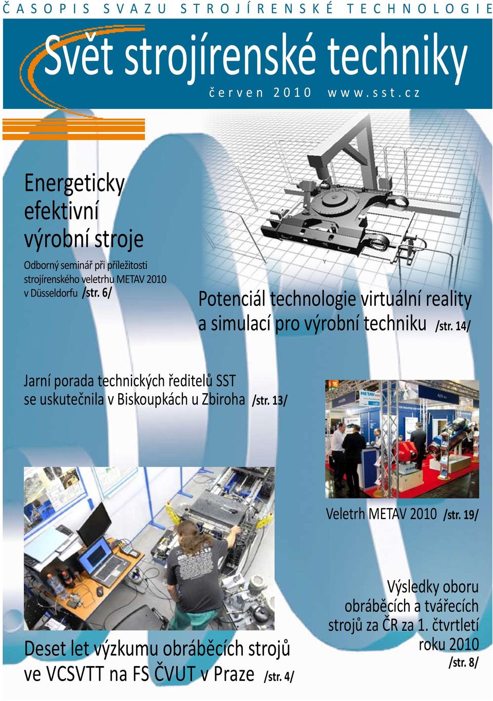 6/ Potenciál technologie virtuální reality a simulací pro výrobní techniku /str. 14/ Jarní porada technických ředitelů SST se uskutečnila v Biskoupkách u Zbiroha /str.