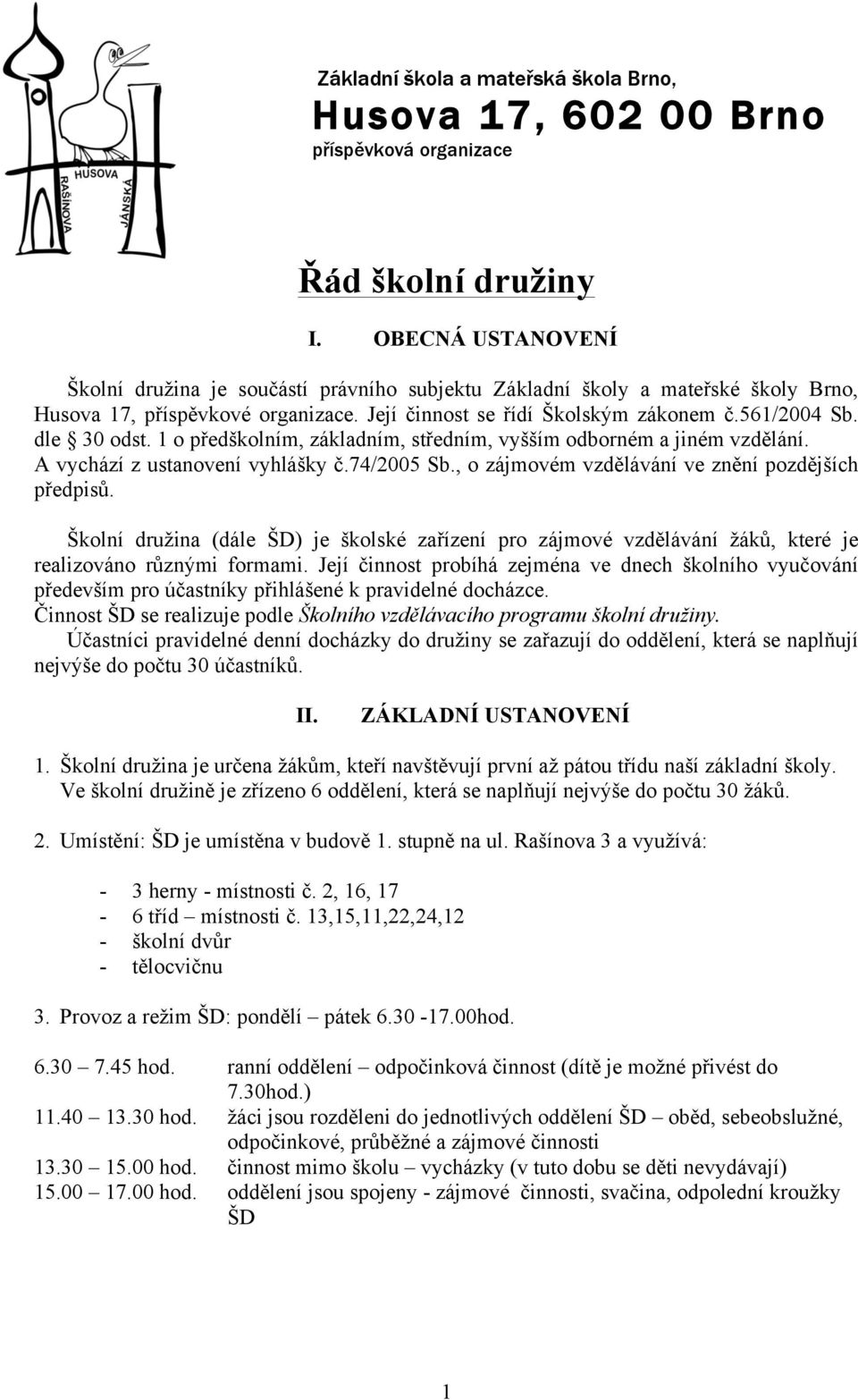 dle 30 odst. 1 o předškolním, základním, středním, vyšším odborném a jiném vzdělání. A vychází z ustanovení vyhlášky č.74/2005 Sb., o zájmovém vzdělávání ve znění pozdějších předpisů.