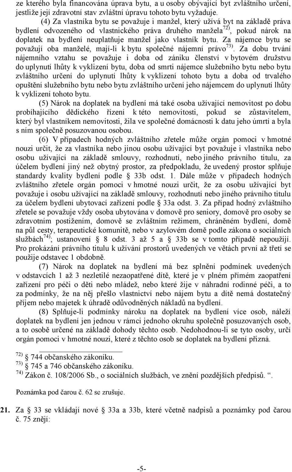 vlastník bytu. Za nájemce bytu se považují oba manželé, mají-li k bytu společné nájemní právo 73).