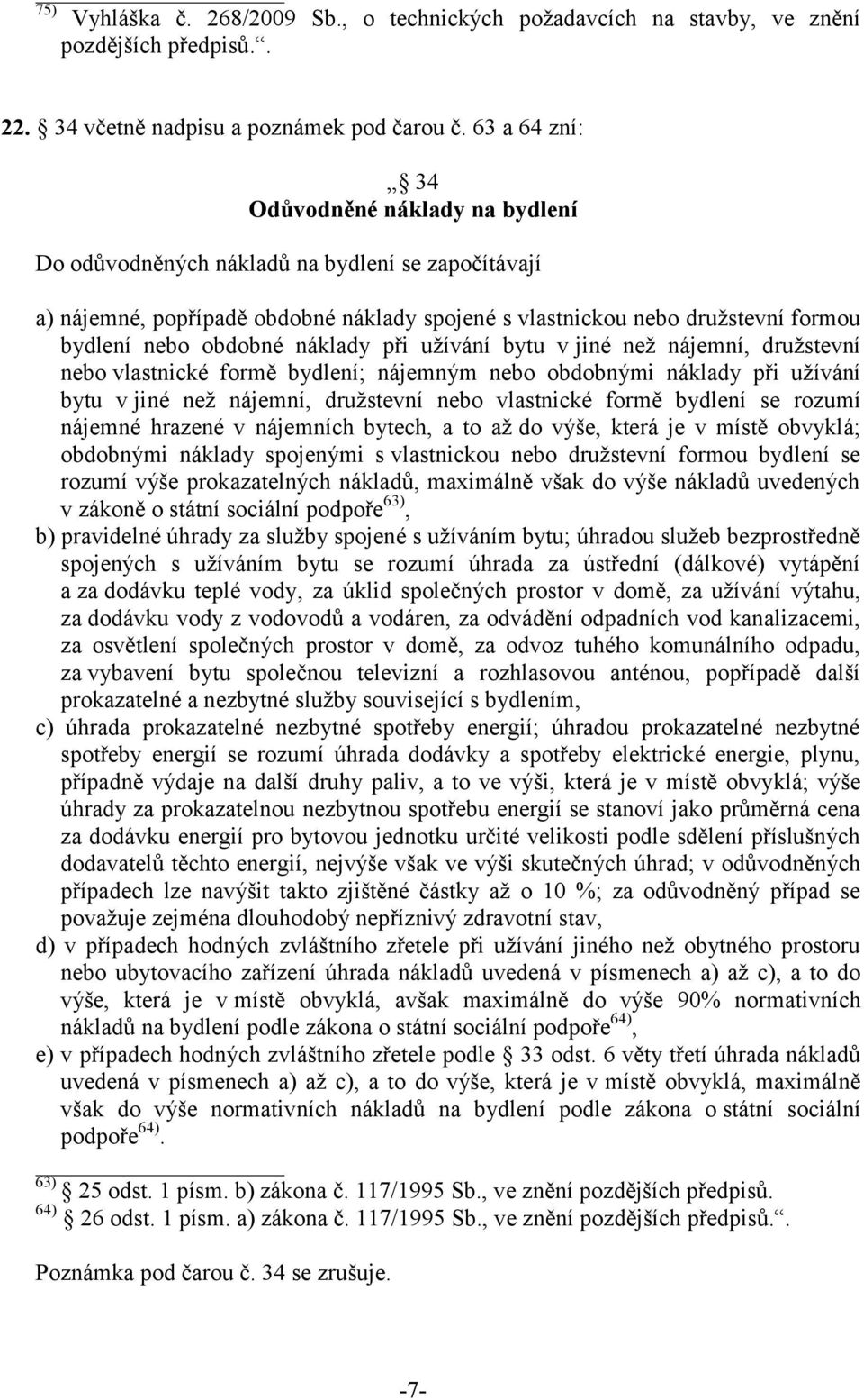 obdobné náklady při užívání bytu v jiné než nájemní, družstevní nebo vlastnické formě bydlení; nájemným nebo obdobnými náklady při užívání bytu v jiné než nájemní, družstevní nebo vlastnické formě